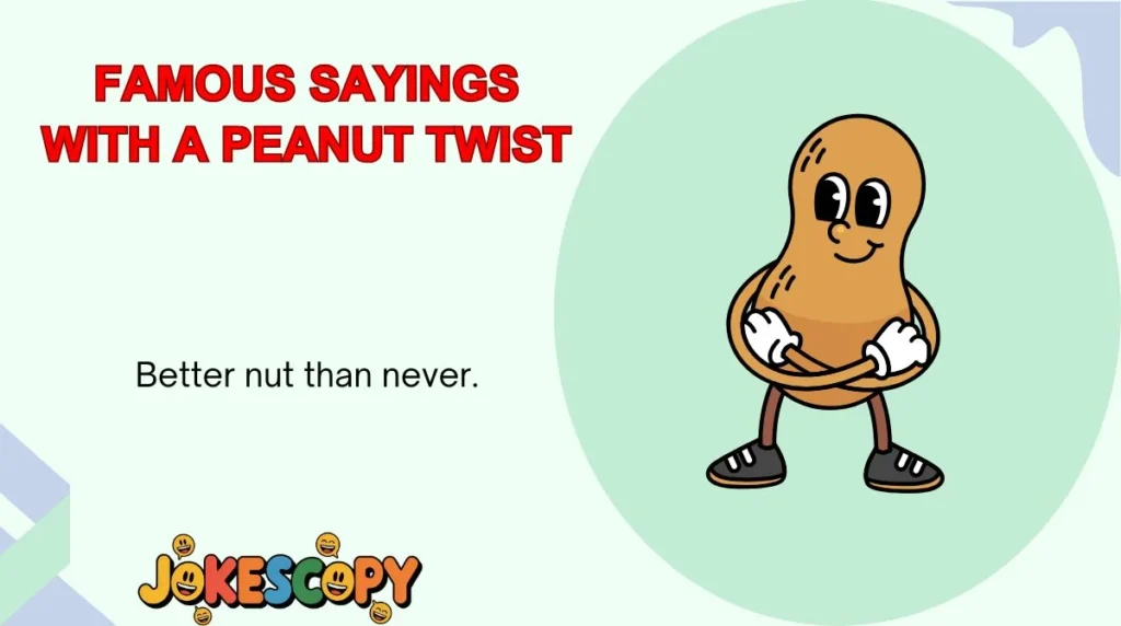 Famous Sayings With a Peanut Twist