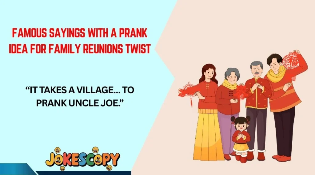 Famous Sayings With a Prank Idea for Family Reunions Twist