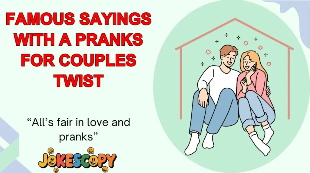 Famous Sayings With a Pranks for Couples Twist