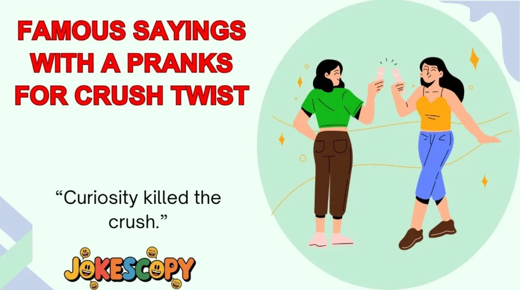 Famous Sayings With a Pranks for Crush Twist