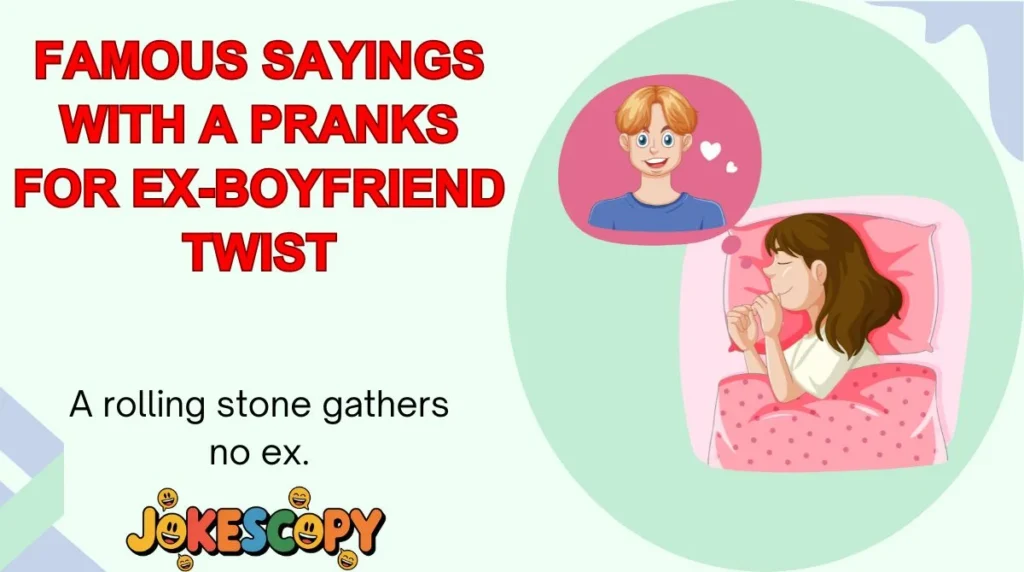 Famous Sayings With a Pranks for Ex-Boyfriend Twist