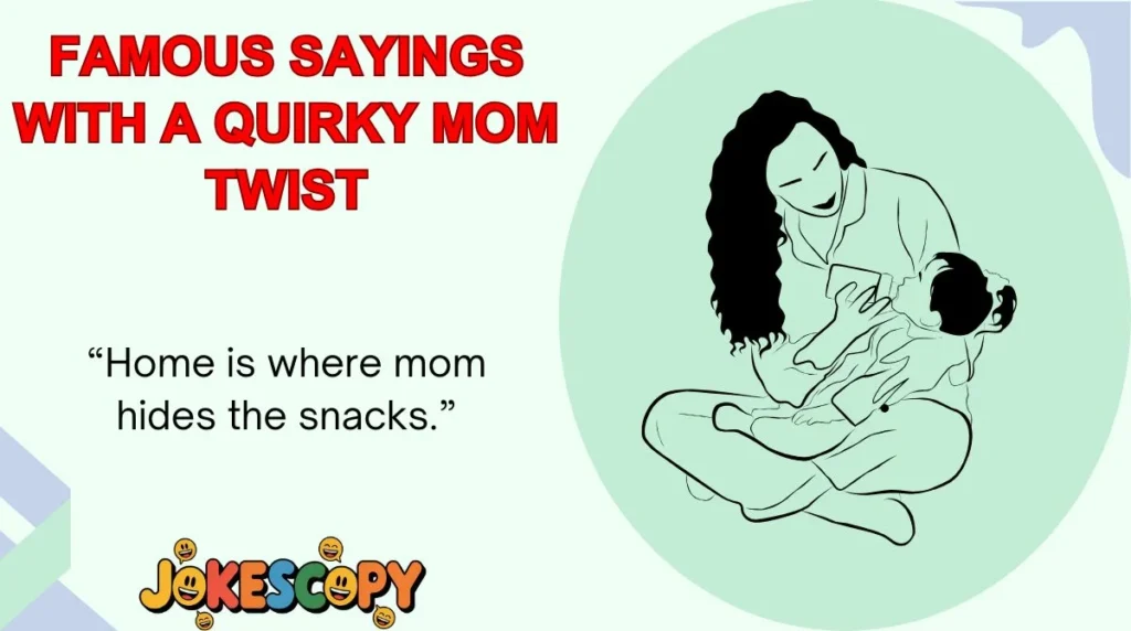 Famous Sayings With a Quirky Mom Twist