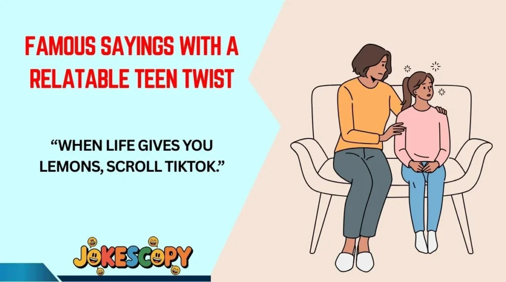 Famous Sayings With a Relatable Teen Twist