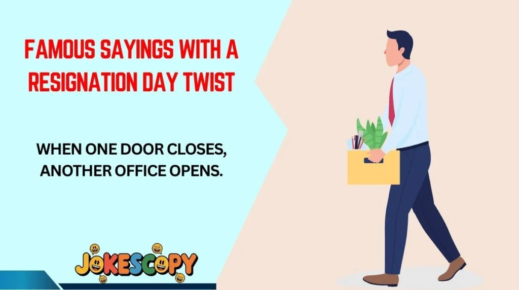 Famous Sayings With a Resignation Day Twist