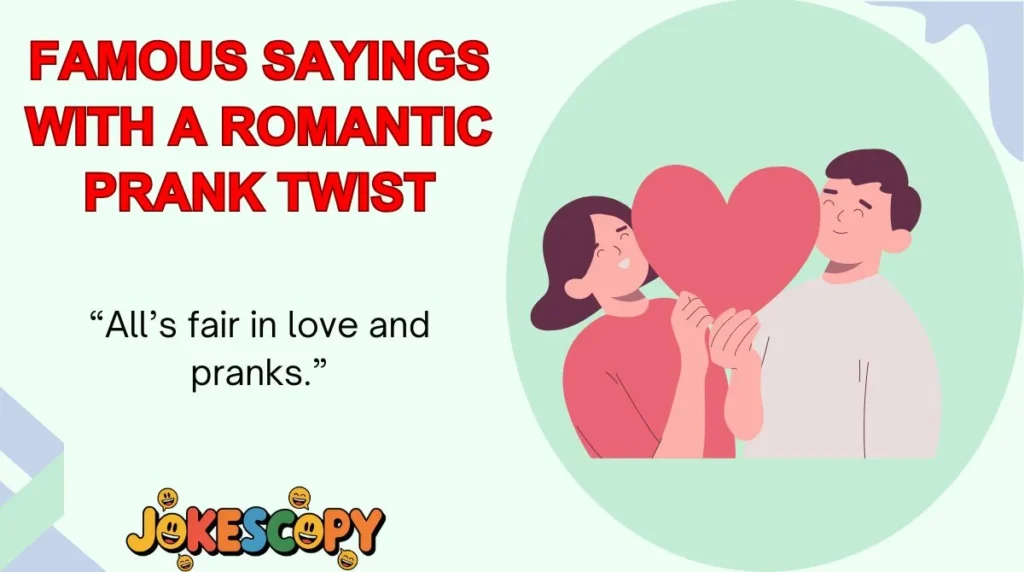 Famous Sayings With a Romantic Prank Twist