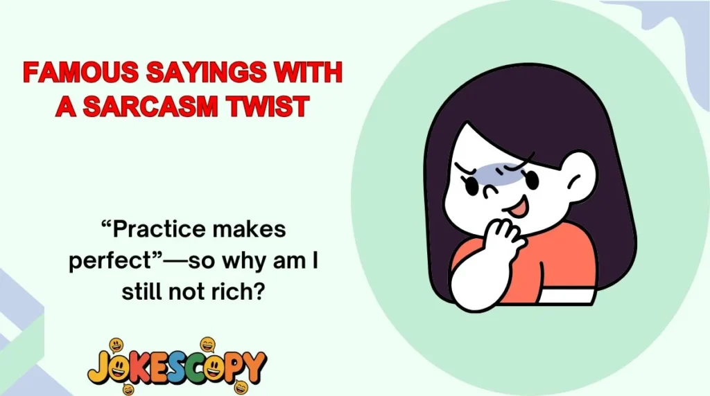 Famous Sayings With a Sarcasm Twist
