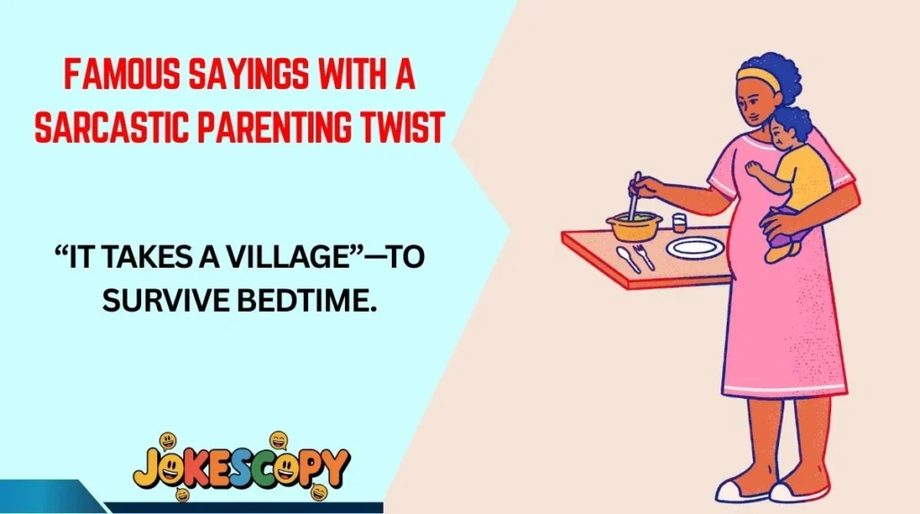 Famous Sayings With a Sarcastic Parenting Twist