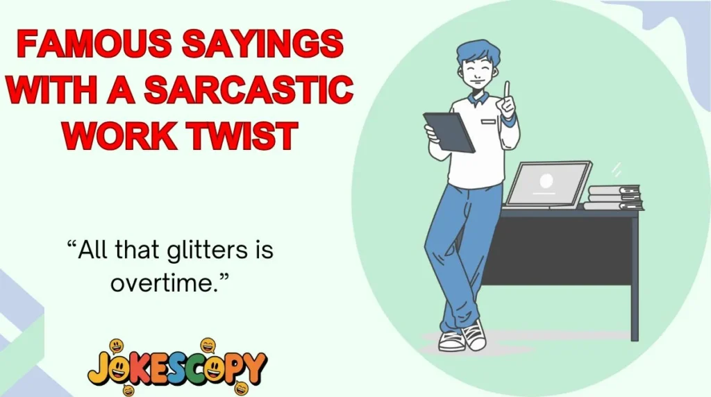 Famous Sayings With a Sarcastic Work Twist