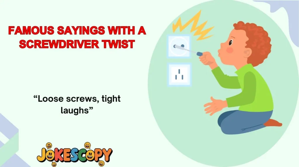 Famous Sayings With a Screwdriver Twist