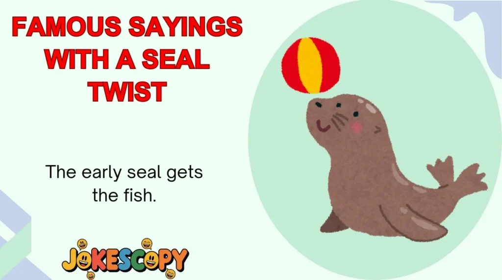 Famous Sayings With a Seal Twist
