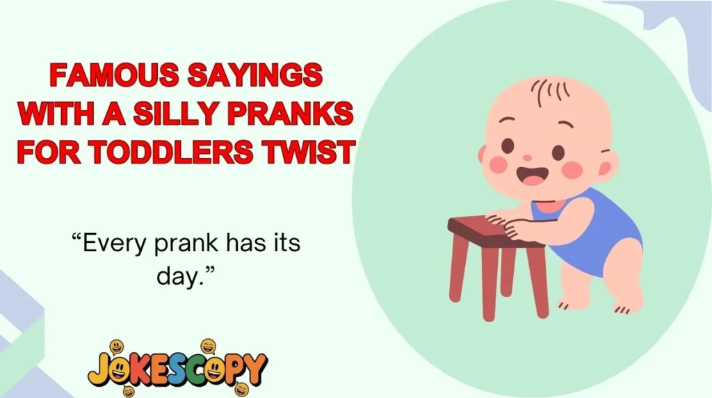 Famous Sayings With a Silly Pranks for Toddlers Twist