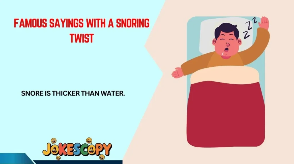 Famous Sayings With a Snoring Twist