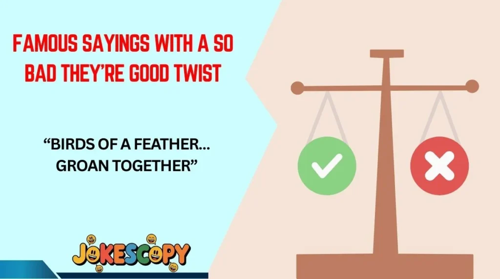 Famous Sayings With a So Bad They're Good Twist