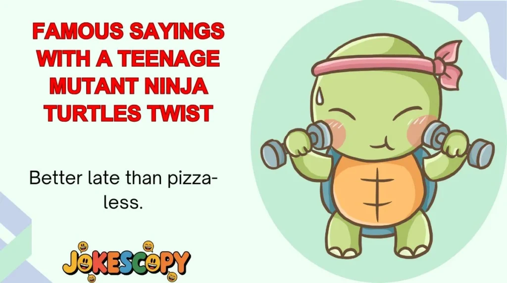 Famous Sayings With a Teenage Mutant Ninja Turtles Twist