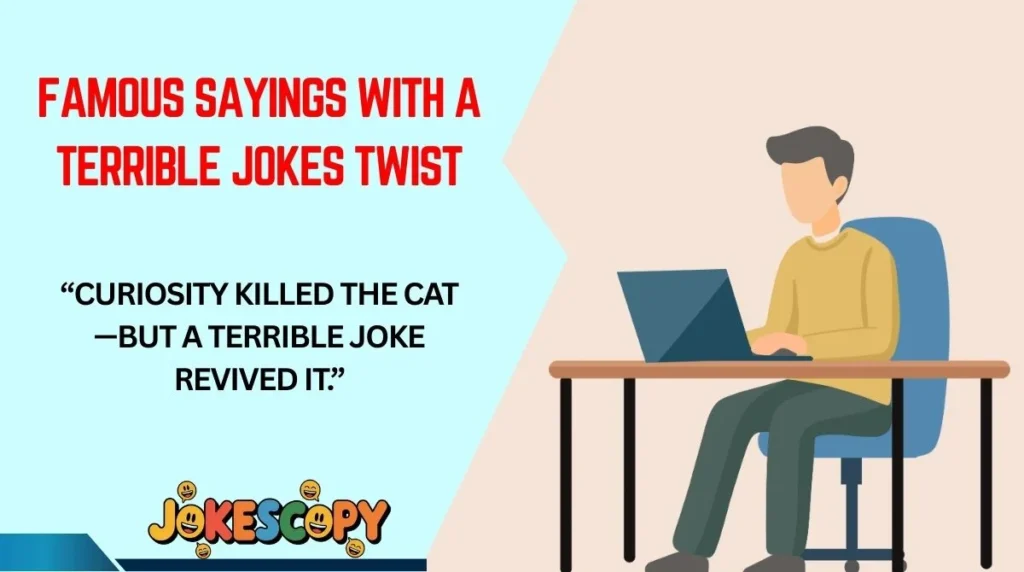 Famous Sayings With a Terrible Jokes Twist