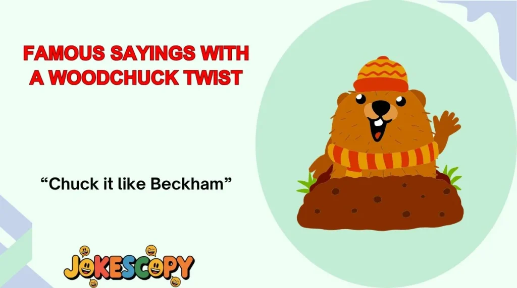 Famous Sayings With a Woodchuck Twist
