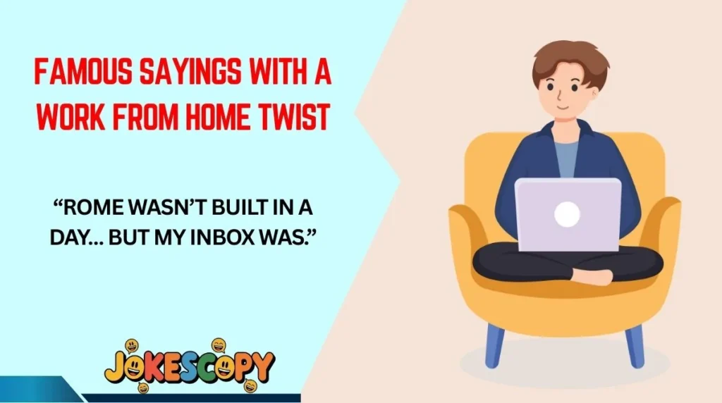 Famous Sayings With a Work From Home Twist