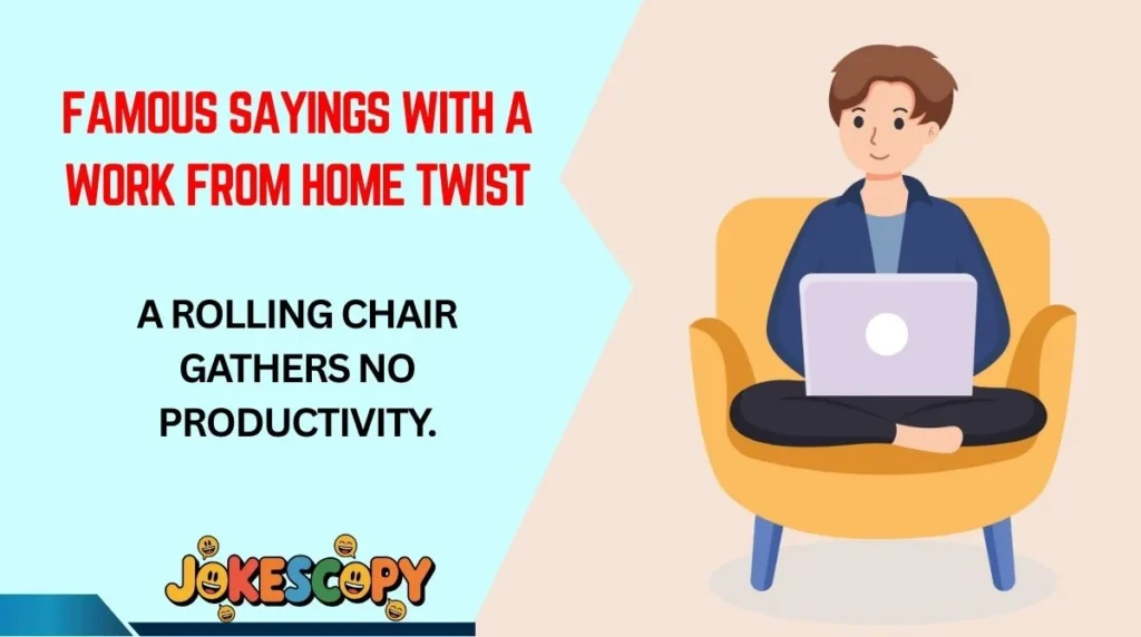 Famous Sayings With a Work From Home Twist