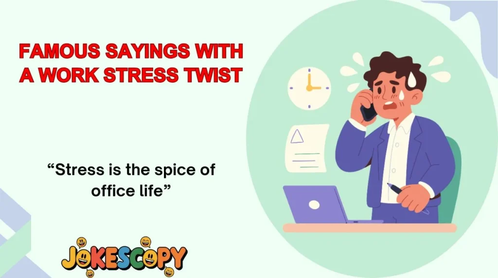 Famous Sayings With a Work Stress Twist
