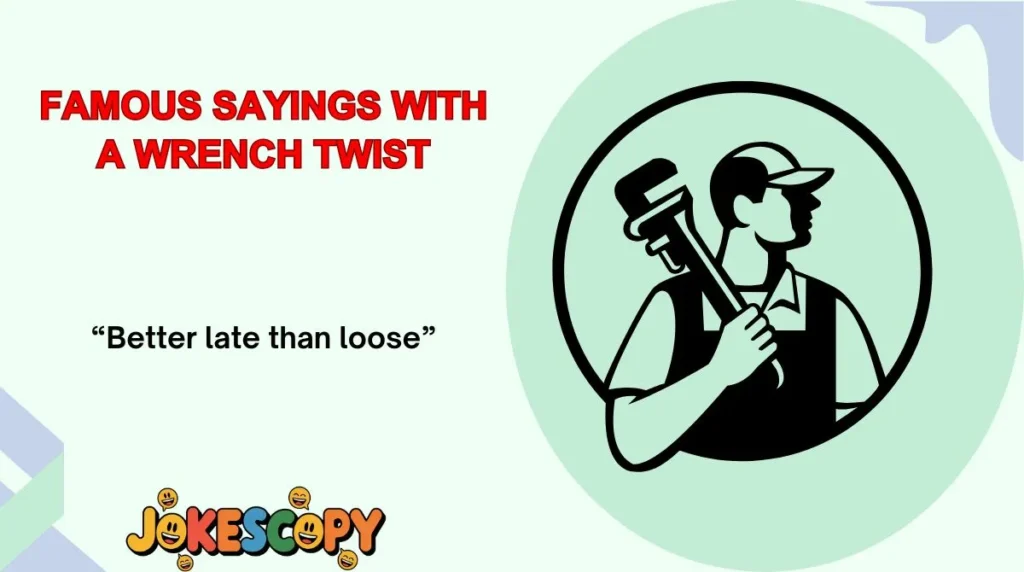 Famous Sayings With a Wrench Twist