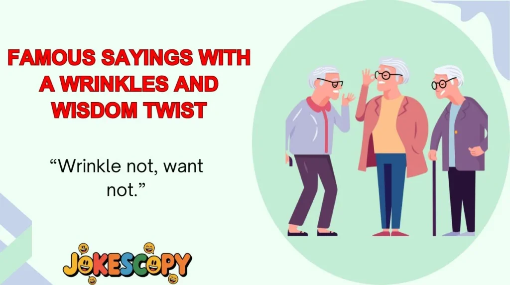Famous Sayings With a Wrinkles and Wisdom Twist