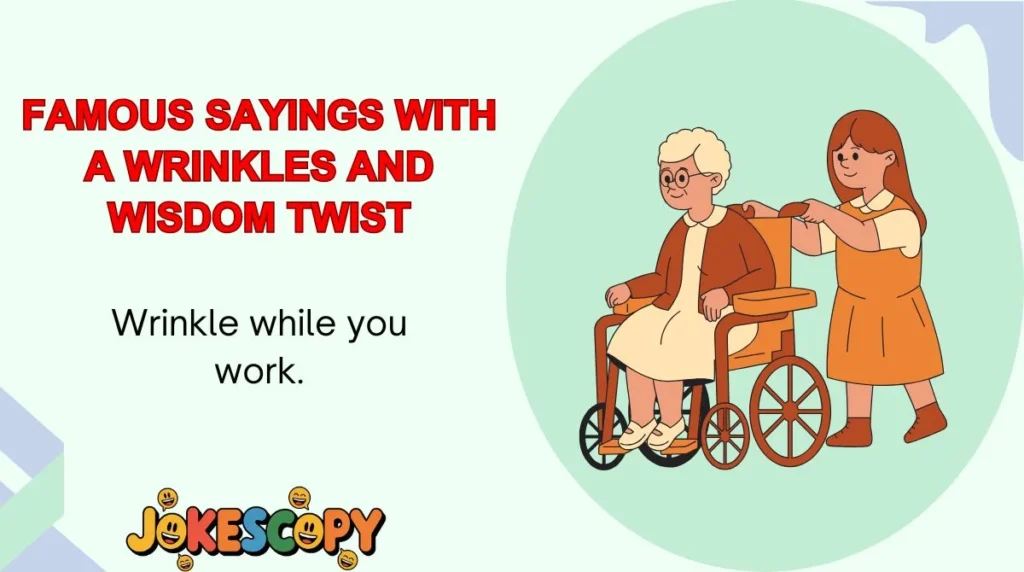 Famous Sayings With a Wrinkles and Wisdom Twist
