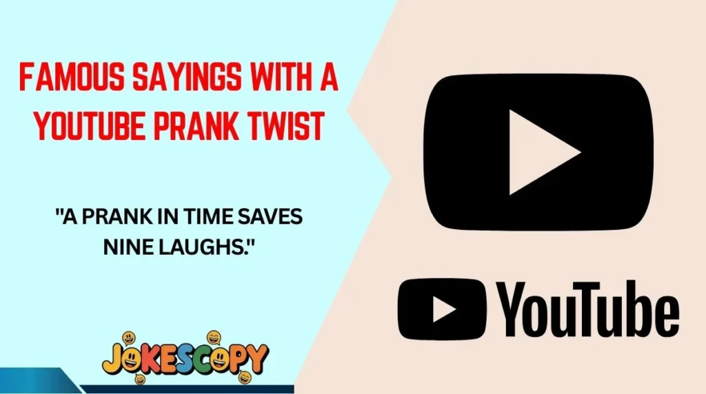 Famous Sayings With a YouTube Prank Twist