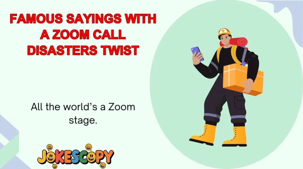 Famous Sayings With a Zoom Call Disasters Twist