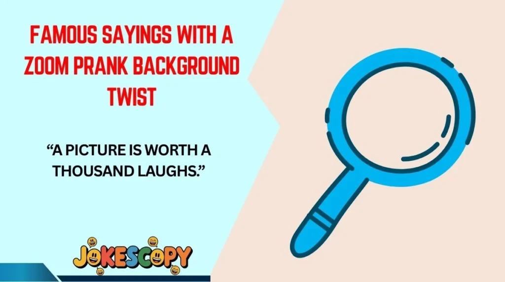 Famous Sayings With a Zoom Prank Background Twist
