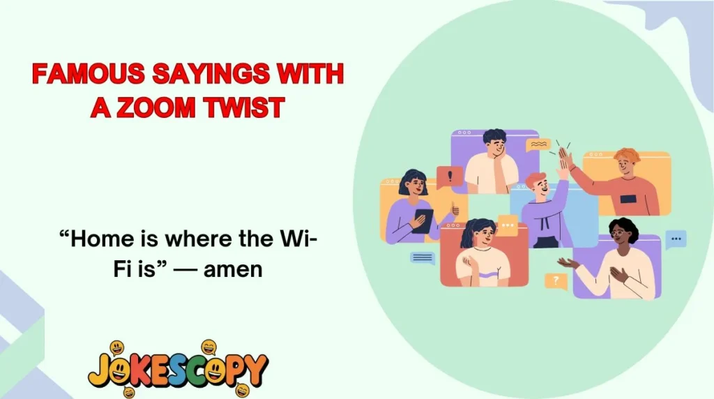 Famous Sayings With a Zoom Twist