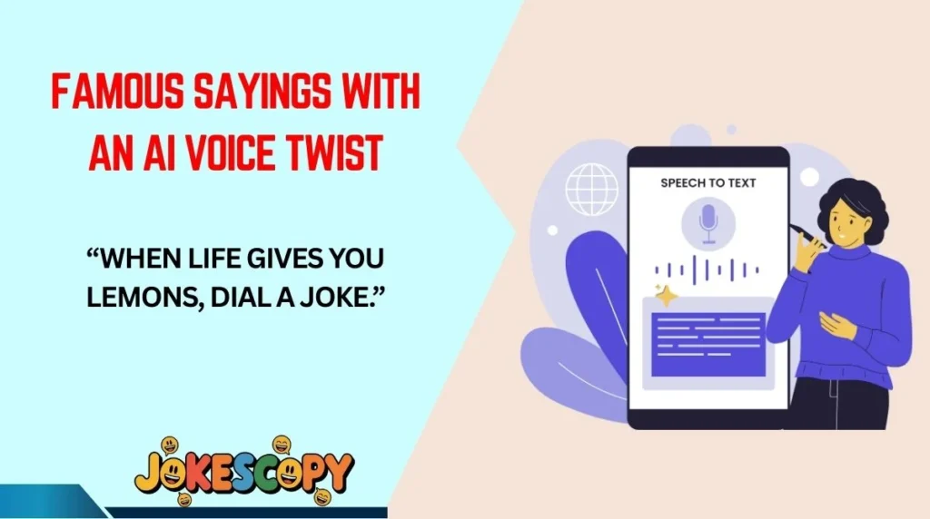 Famous Sayings With an AI Voice Twist