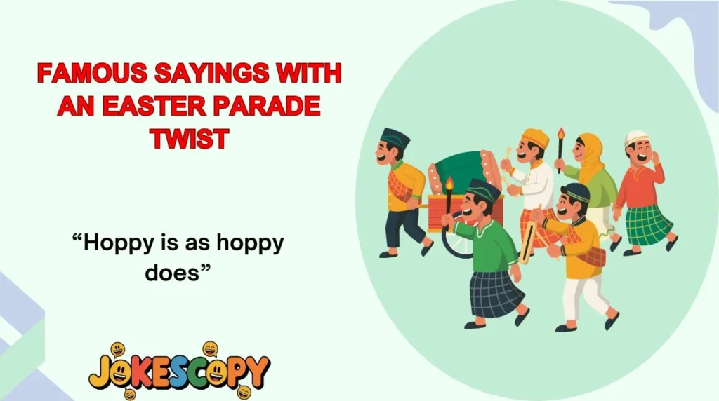 Famous Sayings With an Easter Parade Twist