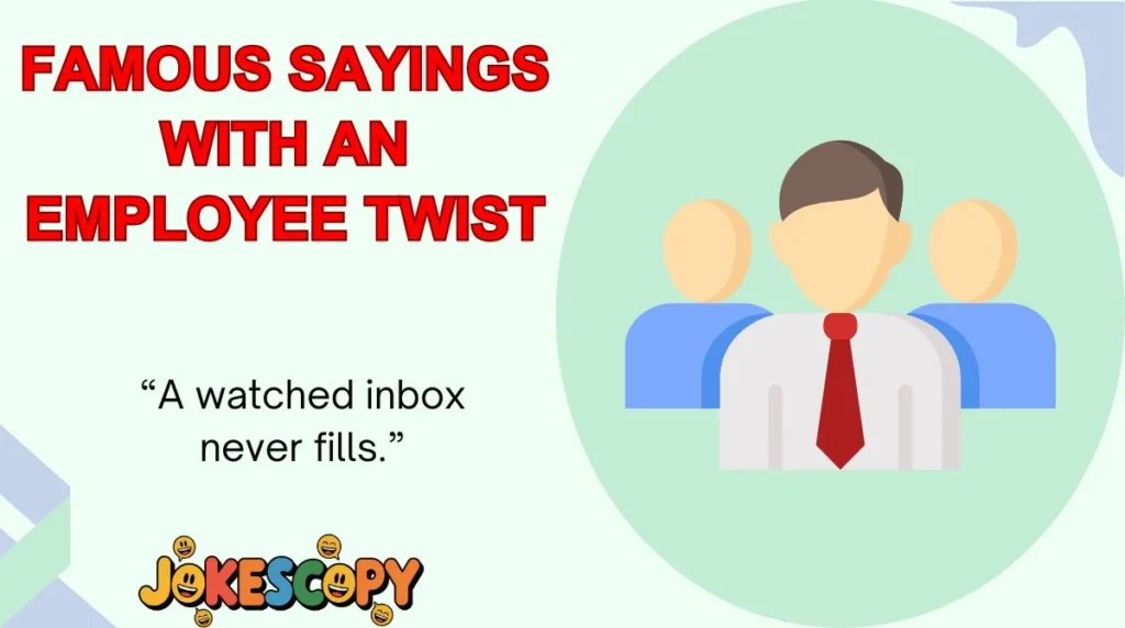 Famous Sayings With an Employee Twist