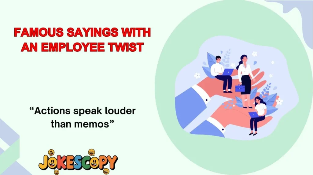Famous Sayings With an Employee Twist
