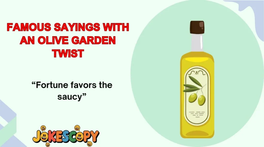 Famous Sayings With an Olive Garden Twist