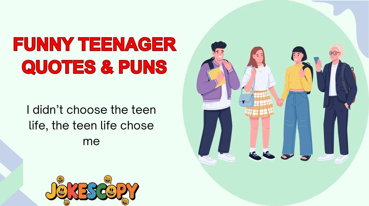 Funny Teenager Quotes & Puns