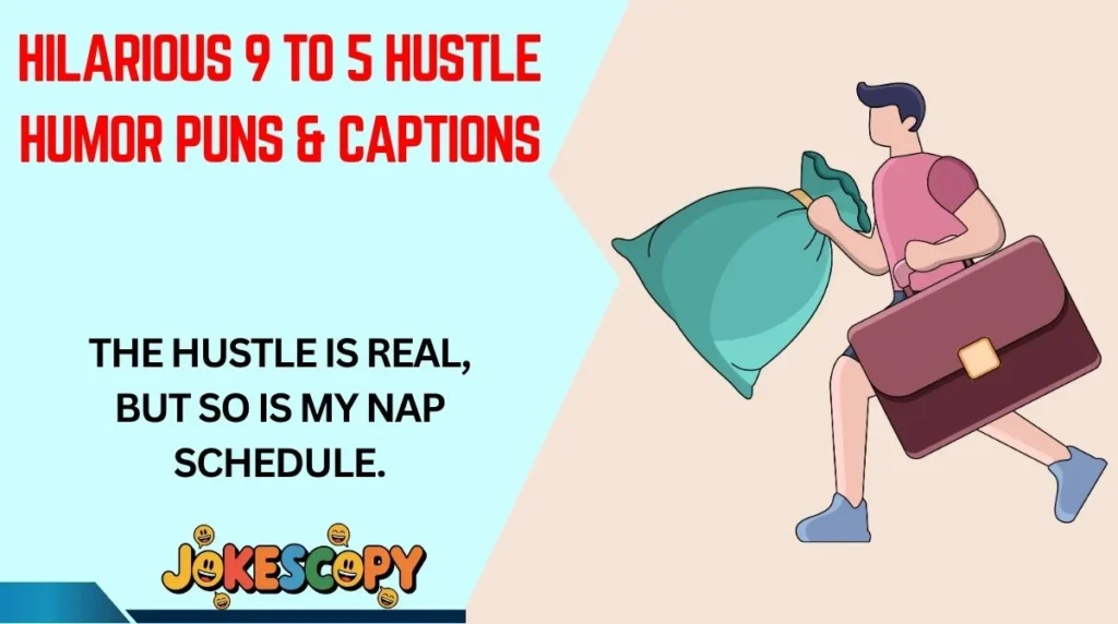 Hilarious 9 to 5 Hustle Humor Puns & Captions