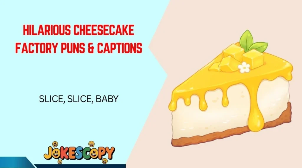 Hilarious Cheesecake Factory Puns & Captions
