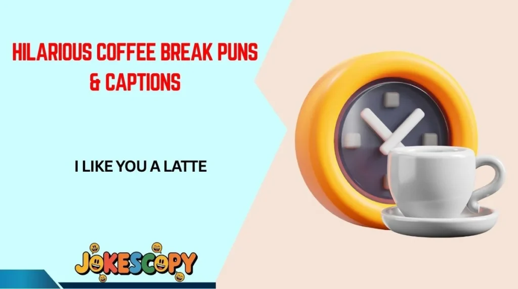 Hilarious Coffee Break Puns & Captions