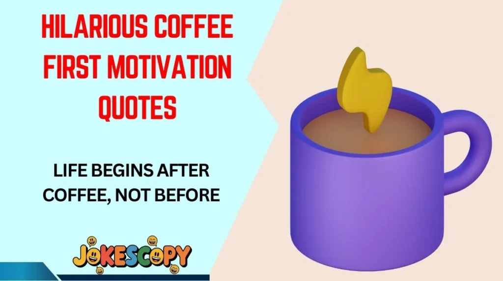 Hilarious Coffee First Motivation Quotes