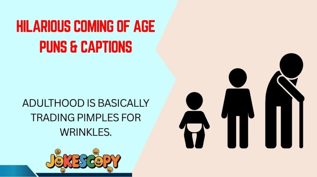 Hilarious Coming of Age Puns & Captions