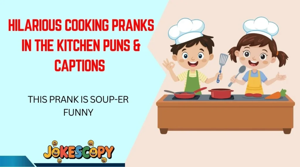 Hilarious Cooking Pranks in the Kitchen Puns & Captions