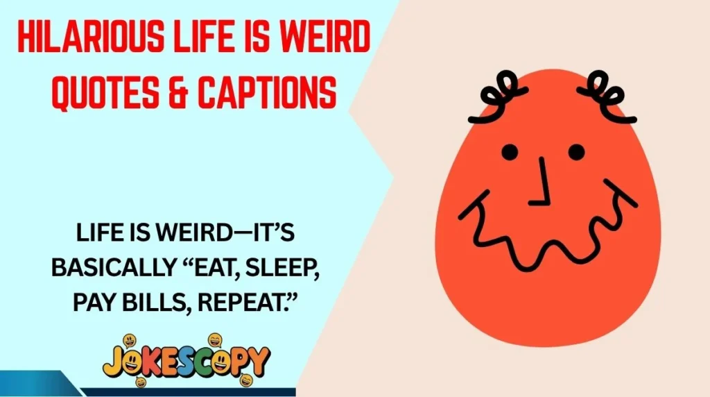 Hilarious Life Is Weird Quotes & Captions