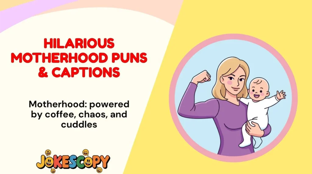 Hilarious Motherhood Puns & Captions
