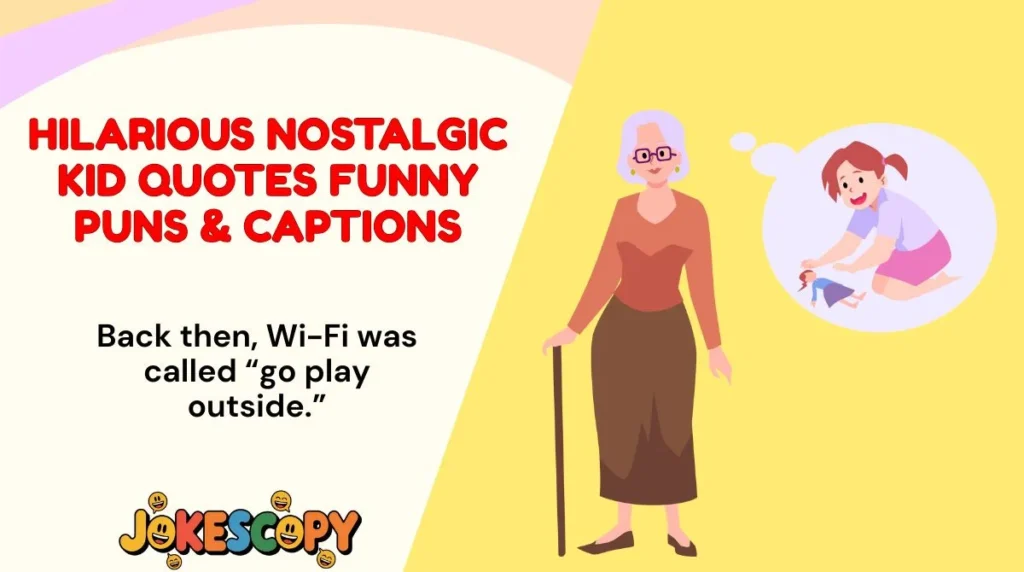 Hilarious Nostalgic Kid Quotes Funny Puns & Captions