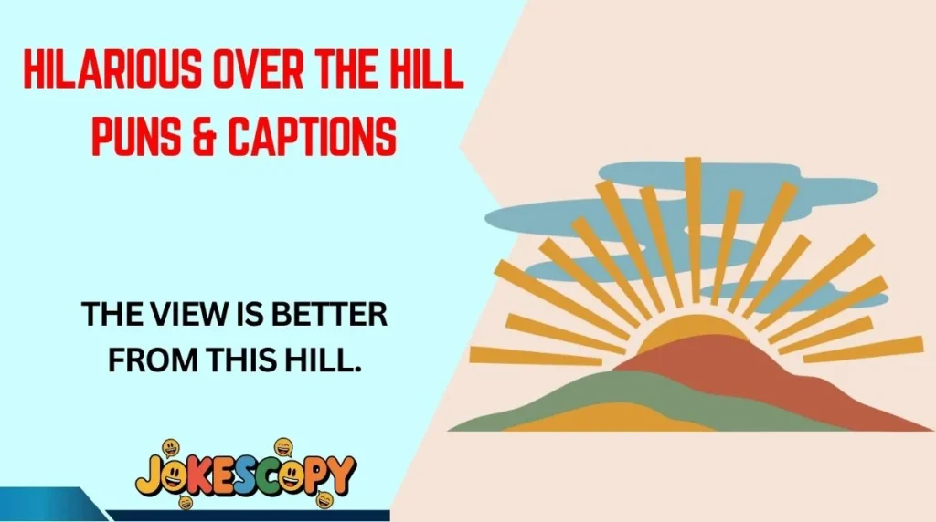 Hilarious Over the Hill Puns & Captions