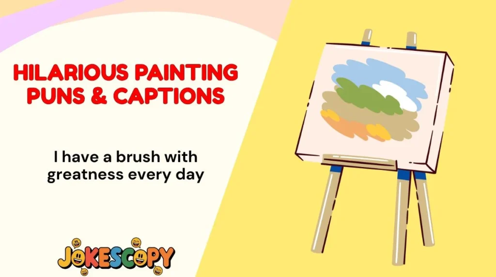 Hilarious Painting Puns & Captions
