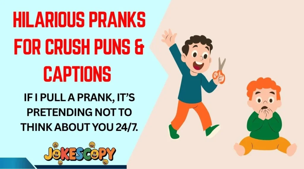 Hilarious Pranks for Crush Puns & Captions