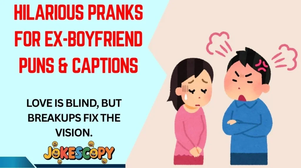 Hilarious Pranks for Ex-Boyfriend Puns & Captions