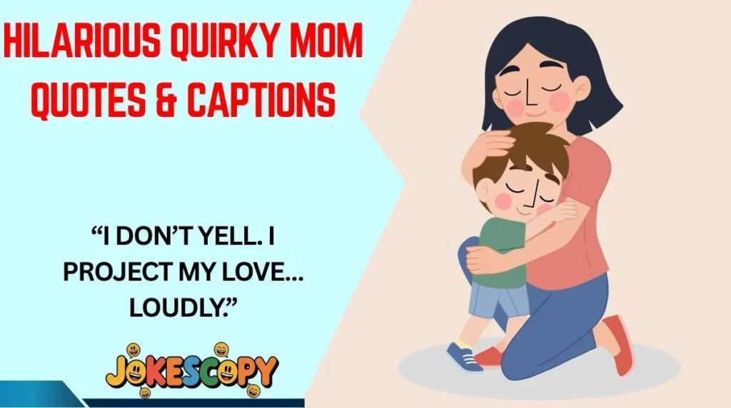 Hilarious Quirky Mom Quotes & Captions